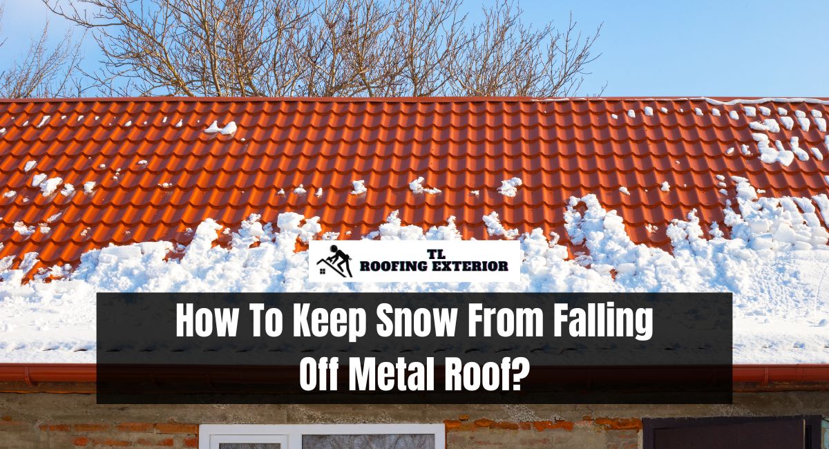 How To Keep Snow From Falling Off Metal Roof