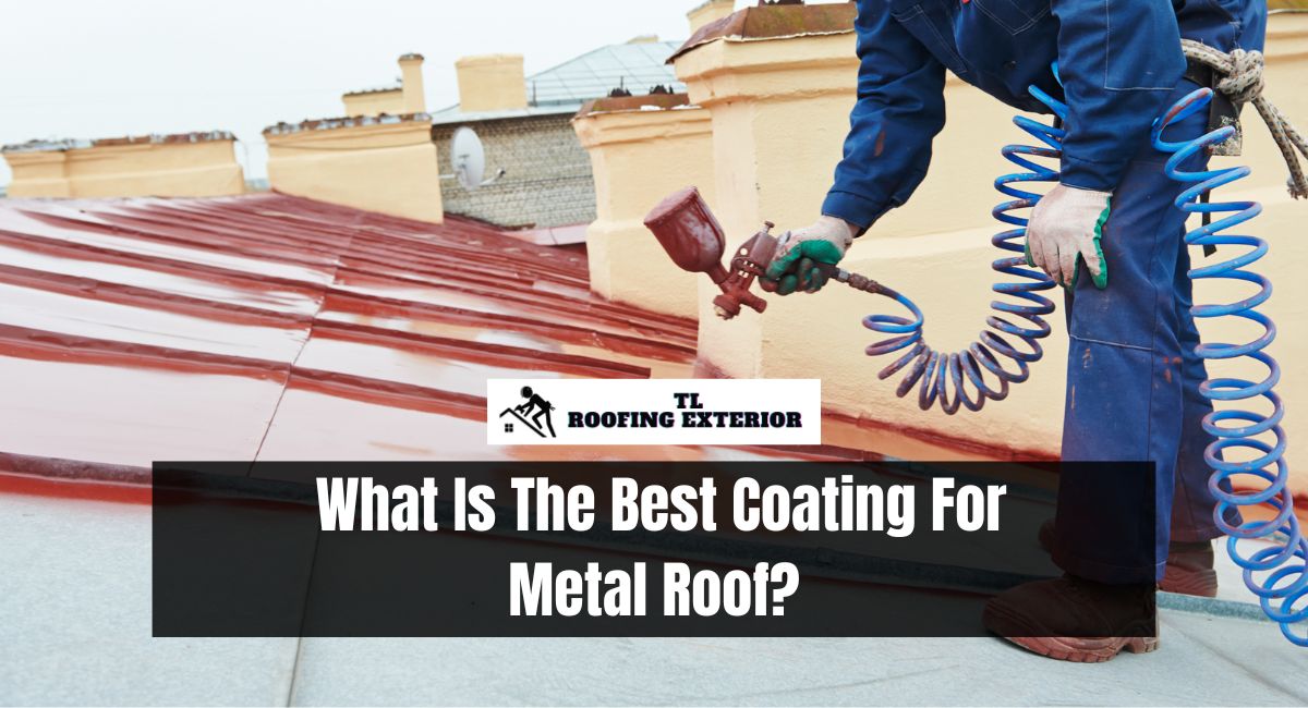 What Is The Best Coating For Metal Roof?