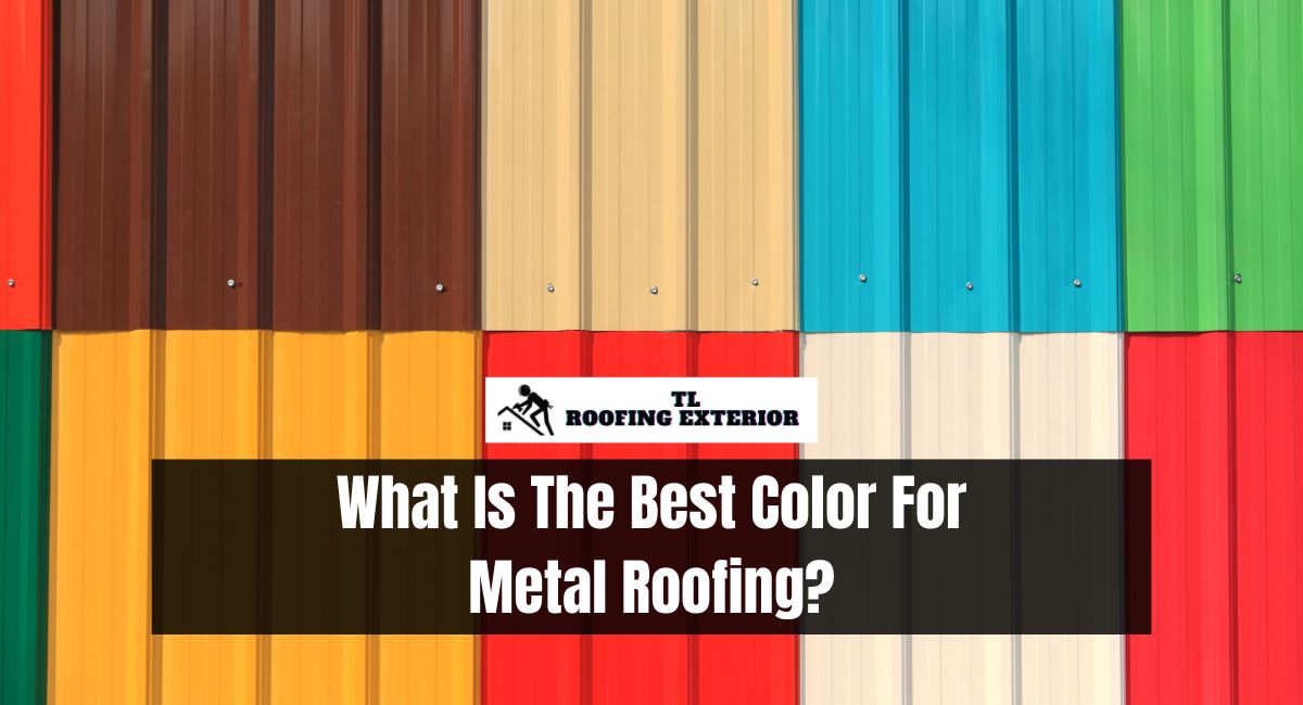 What Is The Best Color For Metal Roofing?
