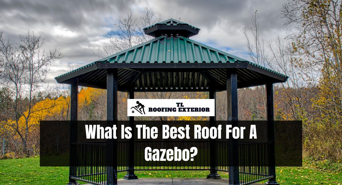 What Is The Best Roof For A Gazebo?