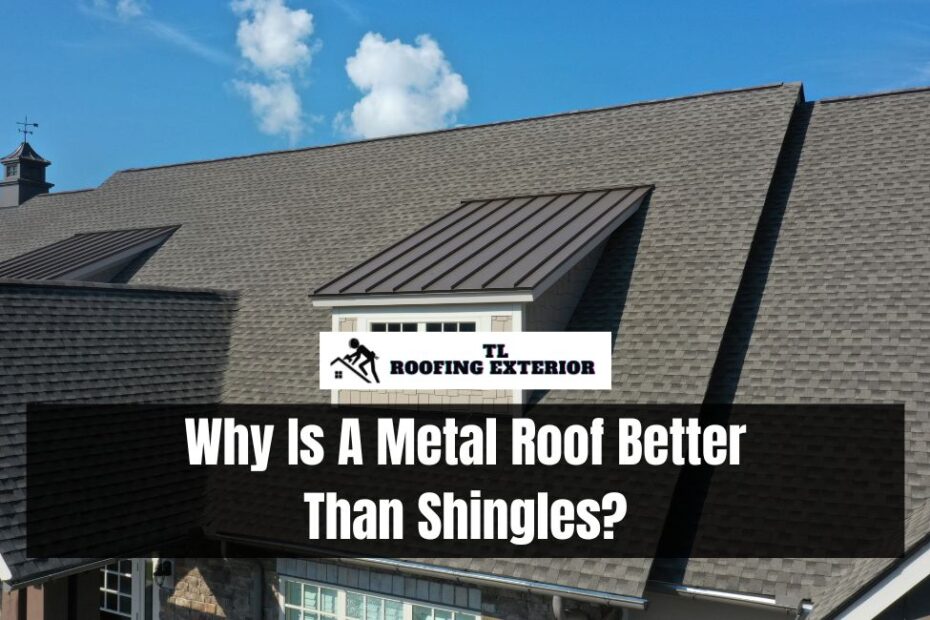 Why Is A Metal Roof Better Than Shingles?