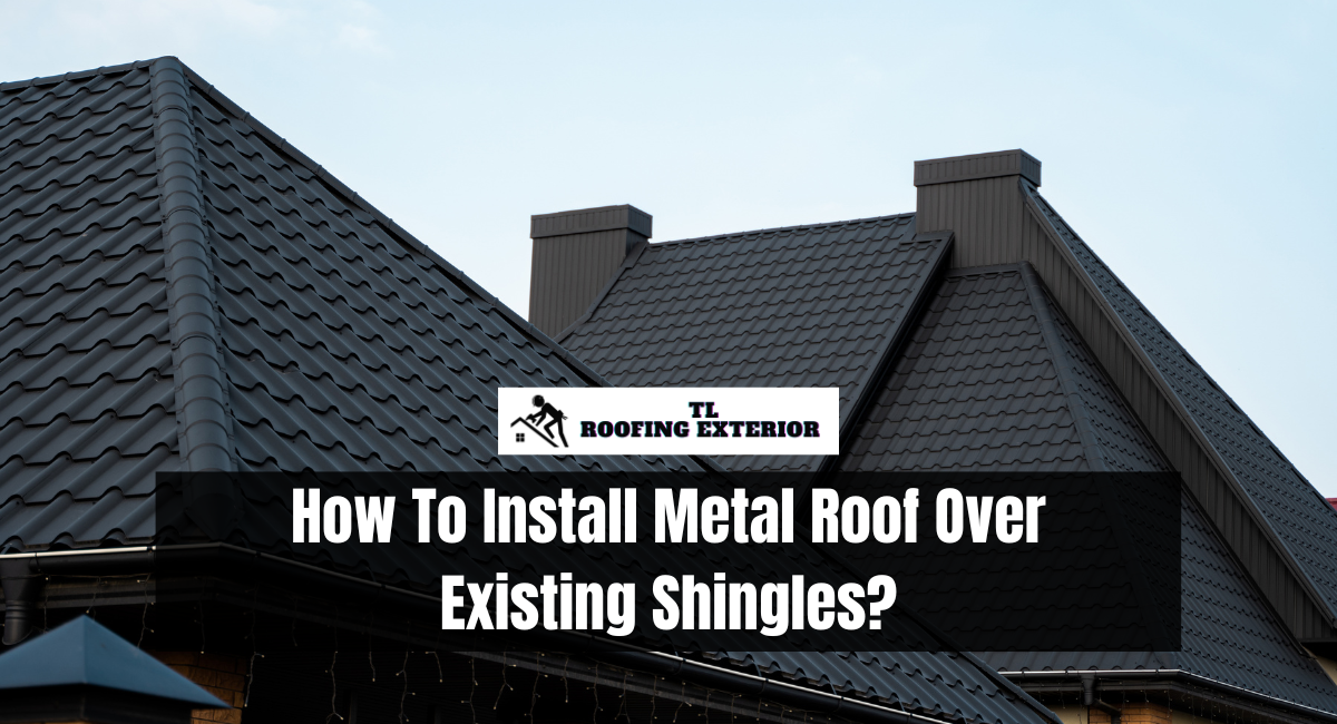 How To Install Metal Roof Over Existing Shingles?